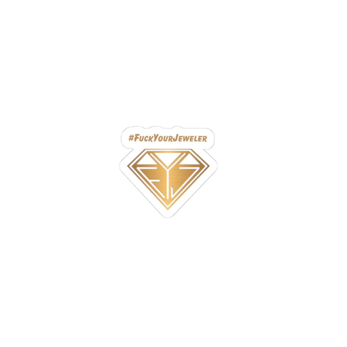 Bold Kiss-Cut Sticker - #FuckYourJeweler - Perfect for Laptops & Water Bottles